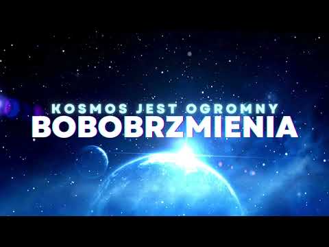 BOBOBRZMIENIA  Kosmos jest ogromny