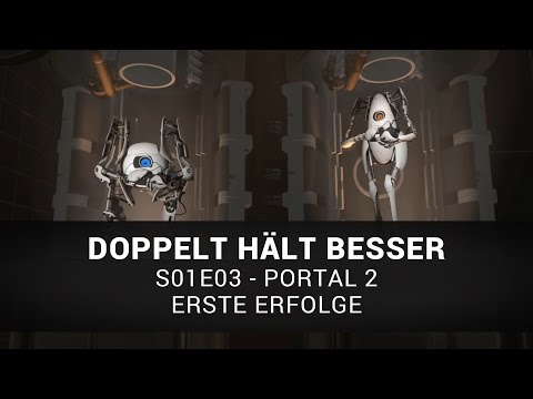 Erste Erfolge - Doppelt hält besser Portal 2 S01E03