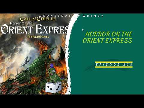 Wednesday Whimsy - Episode 228 - Horror on the Orient Express