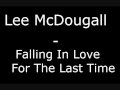 Lee McDougall - Falling In Love For The Last ...