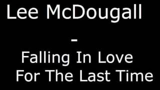 Lee McDougall - Falling In Love For The Last Time