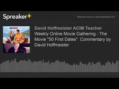 Weekly Online Movie Gathering - The Movie "50 First Dates"  Commentary by David Hoffmeister