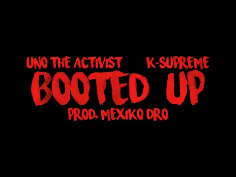 "Booted Up" - K$upreme + UnoTheActivist