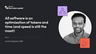 All software is an optimization of tokens & time (and speed is still the moat) Anush Elangovan #278