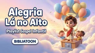 Música Gospel Infantil 🎈 Alegria Lá no Alto com Jesus | BIBLIATOON