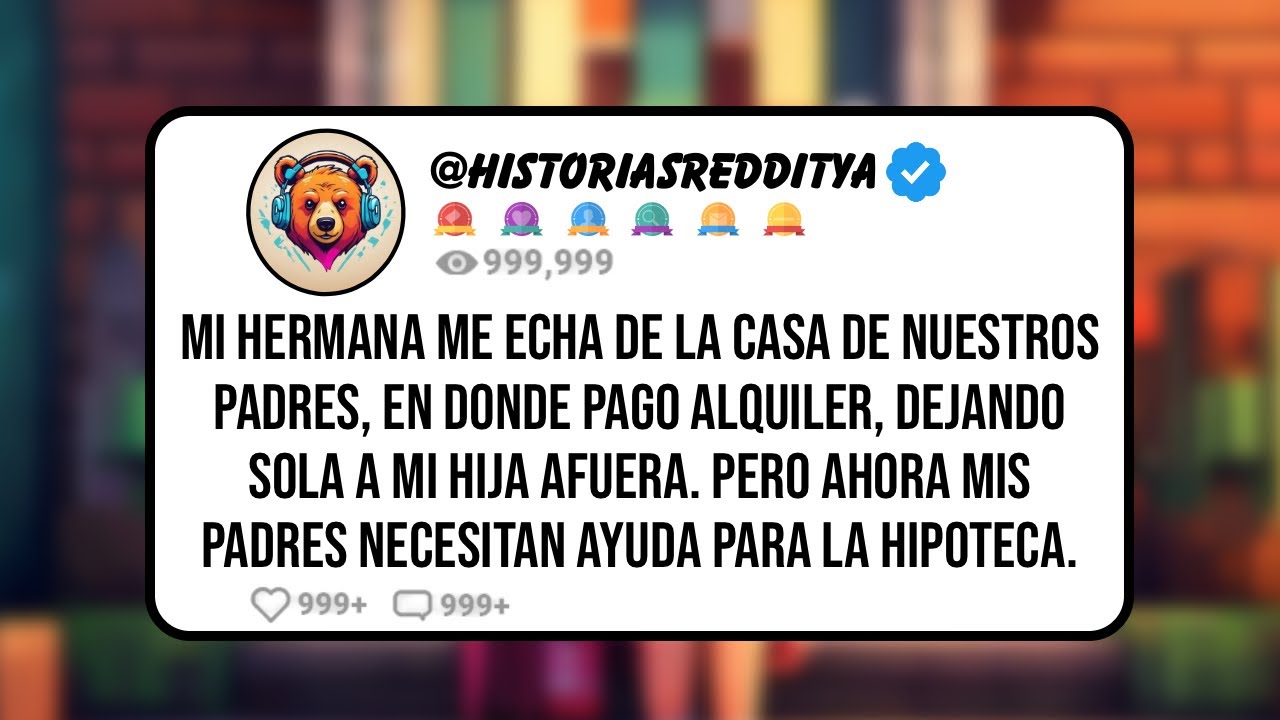 Mi HERMANA Me Echa de la Casa de Nuestros Padres, en Donde Pago Alquiler, Dejando Sola a mi Hija...