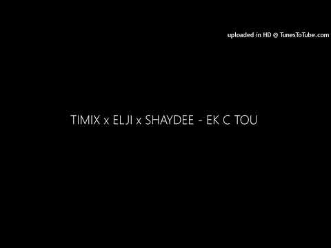 TIMIX x ELJI x SHAYDEE - EK C TOU