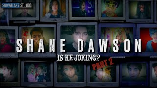 Shane Dawson - Is he Joking? - Part 2
