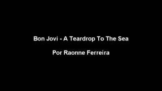 Bon Jovi - A Teardrop To The Sea (Lyrics)