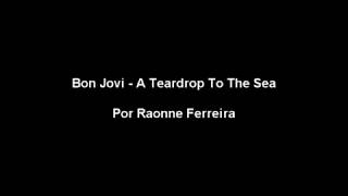 Bon Jovi - A Teardrop To The Sea (Lyrics)