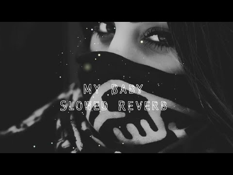 My Baby (Slowed Reverb) Xoxo Ft. M Ahmeti