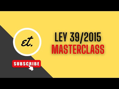 Ley 39/2015, del PROCEDIMIENTO ADMINISTRATIVO COMÚN DE LAS ADMINISTRACIONES PÚBLICAS. MASTERCLASS