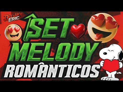 Set melody marcante românticos e atuais - só as melhores - Dj Eric