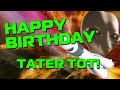 Happy Birthday Tater Tot Hope Your Birthday Is Out Of This World