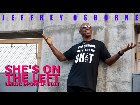 She's On The Left (Leroc Sportif Edit) - Jeffrey Osborne