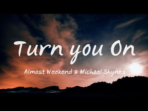 Almost Weekend & Michael Shynes - Turn you On (Lyrics)