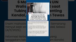 Kronologi 6 Mahasiswa UIN Walisongo Hanyut saat Tubing di Kendal, 4 Ditemukan Tewas