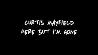 Музыка глазами. Curtis Mayfield - Here But I&#39;m Gone (lyrics)