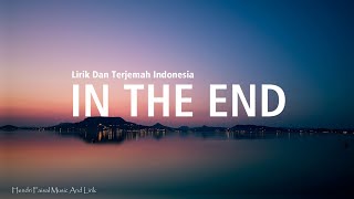 Download lagu In The End | Ft. Mellen GI & tommee Profitt remix Lirik Dan Terjemah Bahasa Indonesia mp3