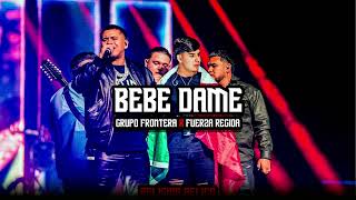 Fuerza Regida x Grupo Frontera - Bebe Dame // 2023