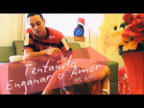 MC Bigô - Tentando Enganar o Amor (Videoclipe Oficial)
