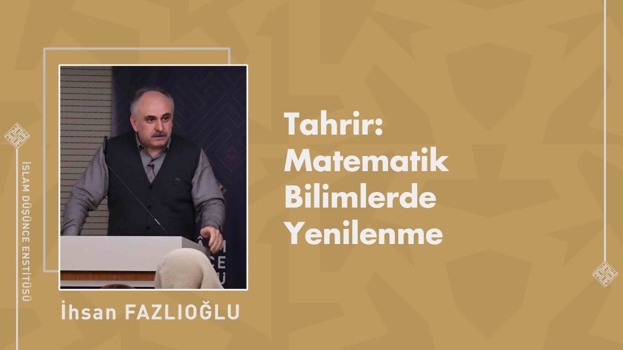 Prof. Dr. İhsan Fazlıoğlu I Tahrir: Matematik Bilimlerde Yenilenme