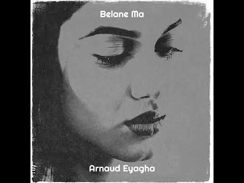 ARNAUD EYAGHA-Belane Ma