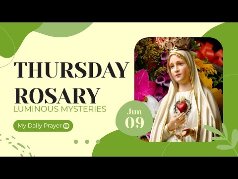 TODAY HOLY ROSARY: LUMINOUS MYSTERIES, ROSARY THURSDAY  🌹  JUNE 9, 2022 🌹 MY DAILY PRAYER