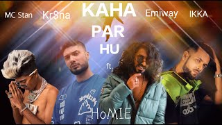 EMIWAY X KR$NA X MC STAN X IKKA - (KAHA PAR HU MASHUP) BY HoMIE