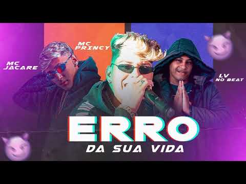 MC PRINCY, MC JACARE, LV NO BEAT - ERRO DA SUA VIDA - REMIX BREGA FUNK