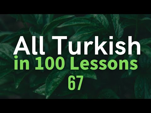 All Turkish in 100 Lessons. Learn Turkish. Most important Turkish phrases and words. Lesson 67
