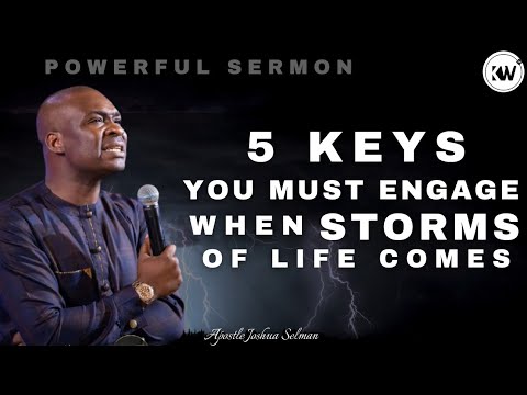 5 KEYS YOU MUST ENGAGE WHEN STORMS ARISE IN YOUR LIFE - Apostle Joshua Selman