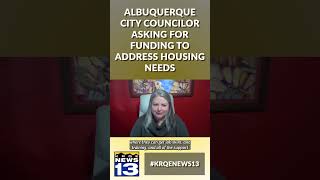 Albuquerque city councilor asking for funding to address housing needs