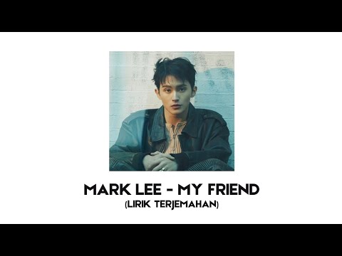 Mark Lee - My Friend (Lyrics dan Terjemahan Indonesia)