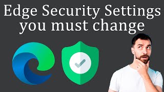 Microsoft Edge Security Settings you must change right now