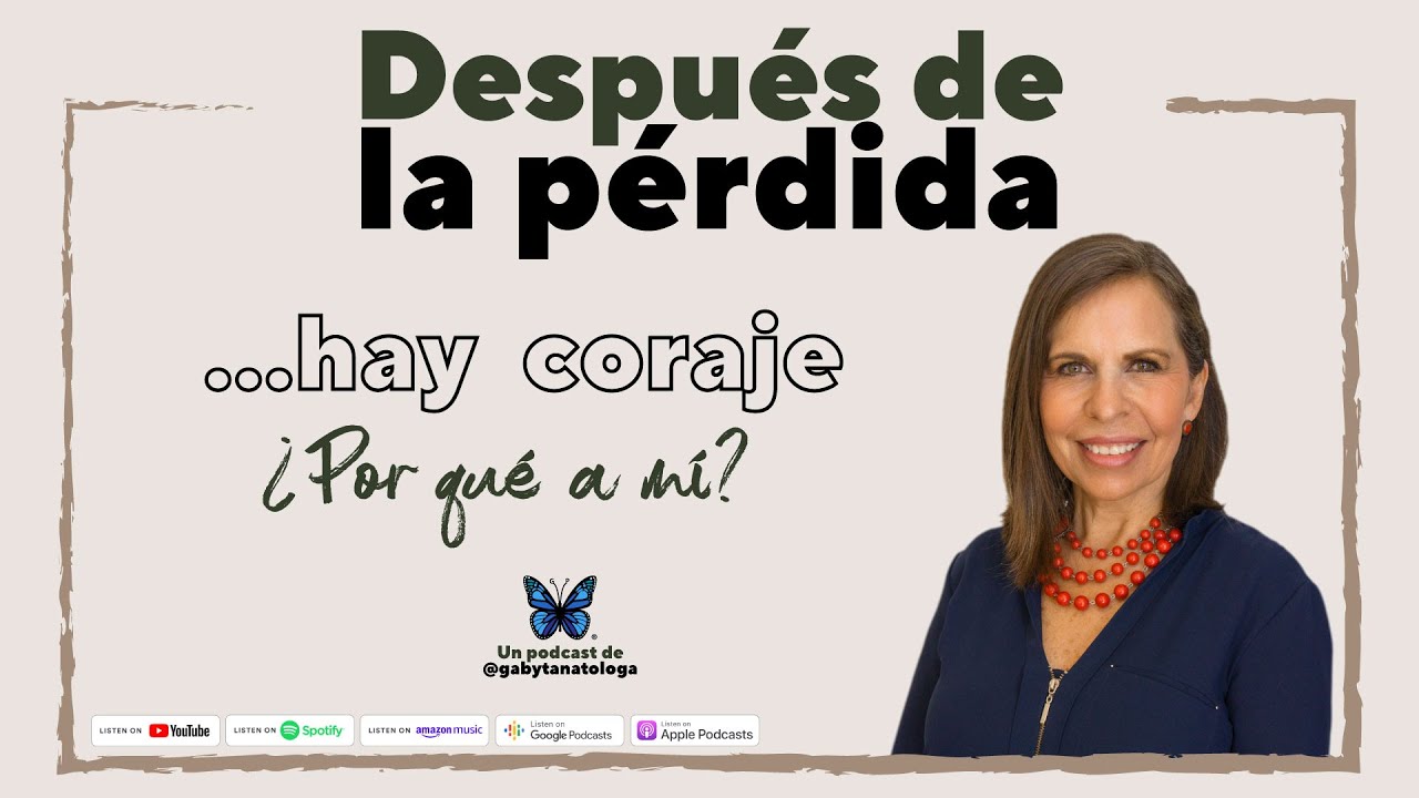 Después de la pérdida... hay coraje - Podcast - Gaby Tanatóloga - T4e13