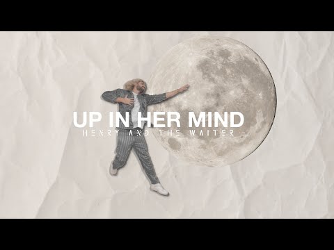 Henry And The Waiter - Up In Her Mind