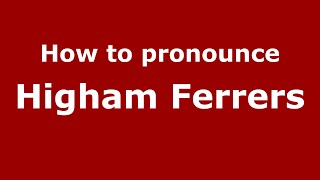 How to pronounce Higham Ferrers