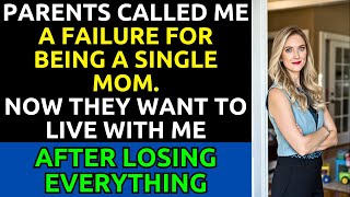 Parents Called Me a Failure as a Single Mom, Now They Need My Help