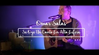 Se Oye un Canto en Alta Esfera | Omar Salas | Video Oficial - HD