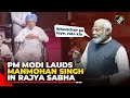 He Strengthened Democracy PM Modi Heaps Praise On Former PM Dr Manmohan Singh In Rajya Sabha