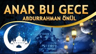 İlahi - Abdurrahman Önül - Kullar Mevlasını Anar Bu Gece