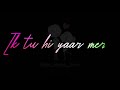 Ek Tu Hi Yaar Mera Arijit Singh Song Status