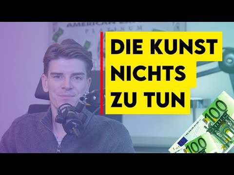 Durch Nichtstun reich werden – Warum die meisten zu viel tun