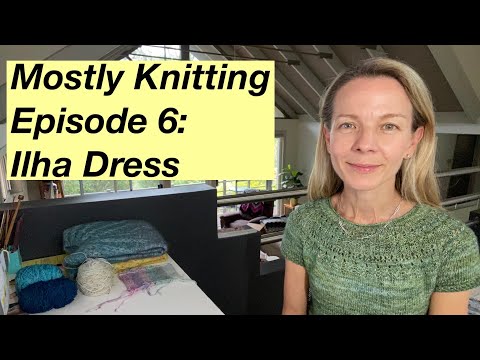 Episode 6: Mostly Knitting Podcast - Ilha Dress and Sorrel by Wool and Pine