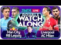 LIVERPOOL vs AC MILAN | MAN CITY vs RB LEIPZIG LIVE Watchalong