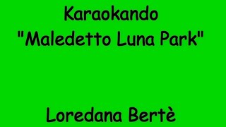 Karaoke Italiano - Maledetto Luna Park - Loredana Bertè ( Testo )