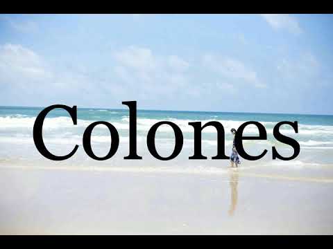 How To Pronounce Colones🌈🌈🌈🌈🌈🌈Pronunciation Of Colones