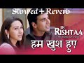 Hum Khush Hue Slowed Reverb Old Song Kumar Sanu Alka Yagnik Aapke Aane Se