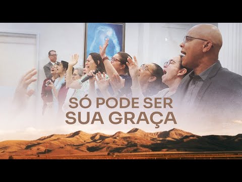 Só Pode Ser Sua Graça - Tabernáculo Redenção